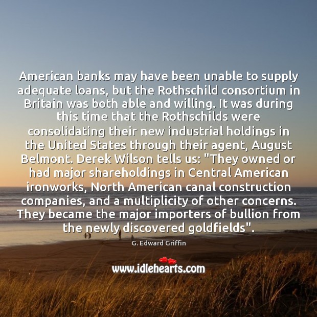 American banks may have been unable to supply adequate loans, but the G. Edward Griffin Picture Quote