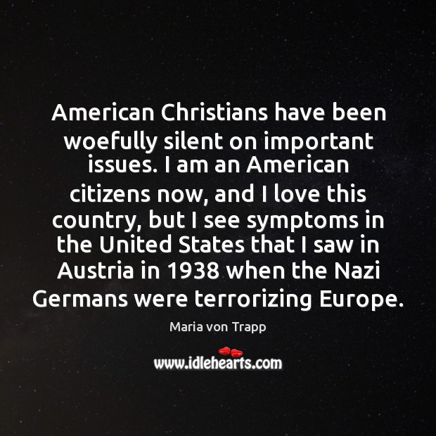 American Christians have been woefully silent on important issues. I am an Maria von Trapp Picture Quote