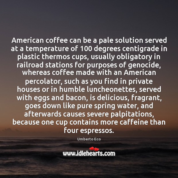 American coffee can be a pale solution served at a temperature of 100 Coffee Quotes Image