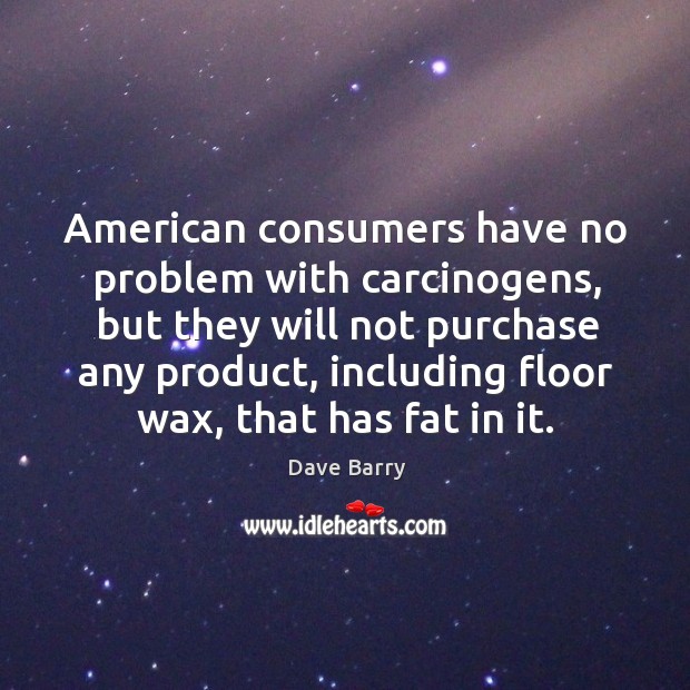 American consumers have no problem with carcinogens Image