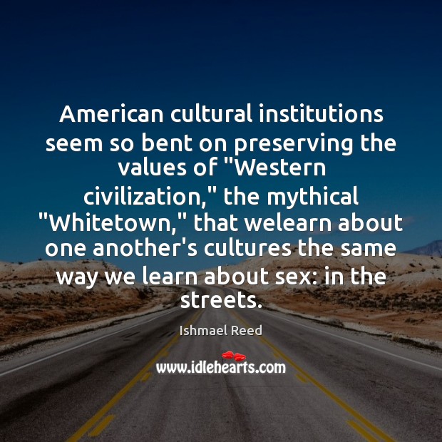 American cultural institutions seem so bent on preserving the values of “Western Image