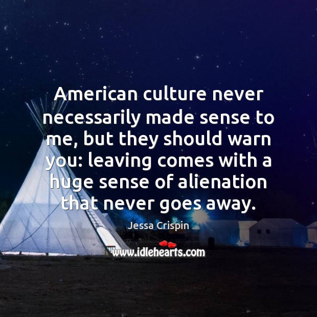 American culture never necessarily made sense to me, but they should warn Jessa Crispin Picture Quote