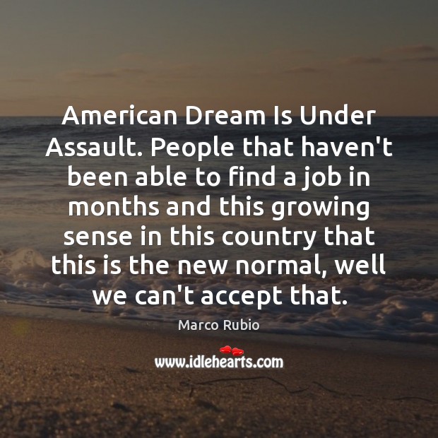 American Dream Is Under Assault. People that haven’t been able to find Marco Rubio Picture Quote