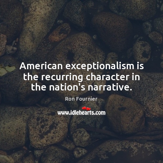 American exceptionalism is the recurring character in the nation’s narrative. Image