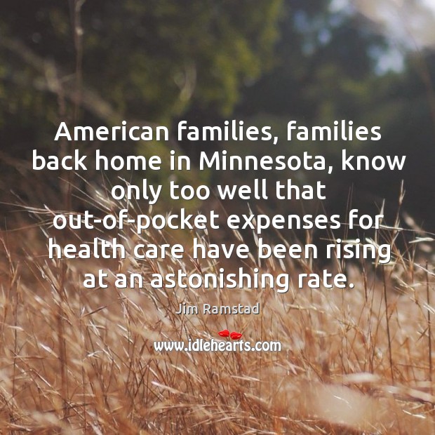 American families, families back home in minnesota, know only too well that Jim Ramstad Picture Quote