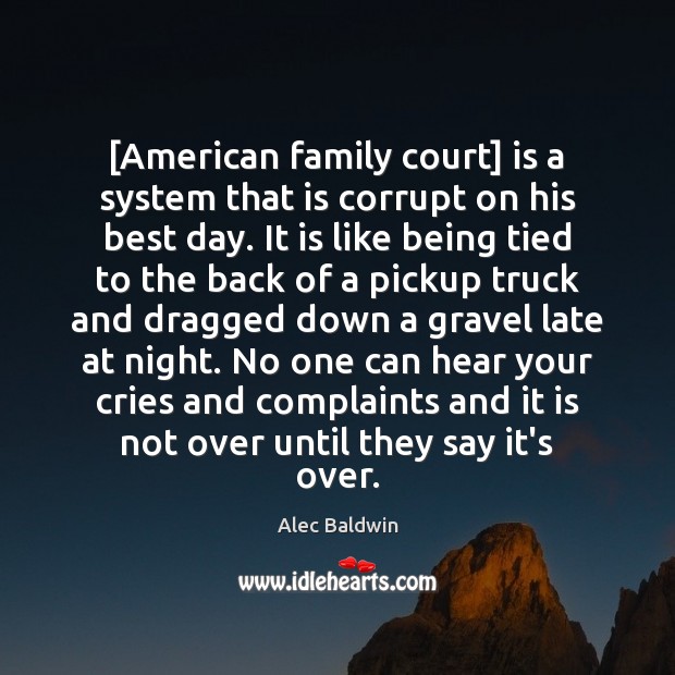 [American family court] is a system that is corrupt on his best Image