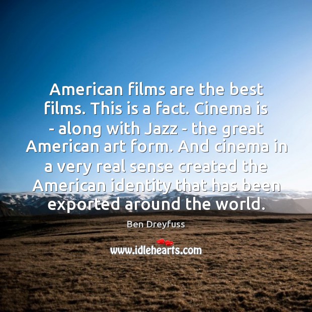 American films are the best films. This is a fact. Cinema is Image