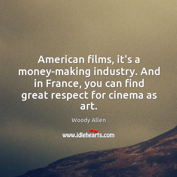 American films, it’s a money-making industry. And in France, you can find 