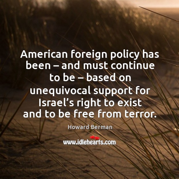 American foreign policy has been – and must continue to be – based on unequivocal support Image