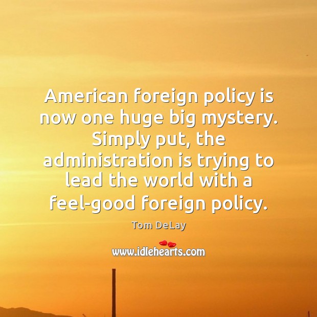 American foreign policy is now one huge big mystery. Simply put, the Image