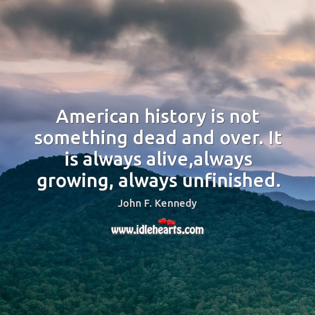 American history is not something dead and over. It is always alive, History Quotes Image