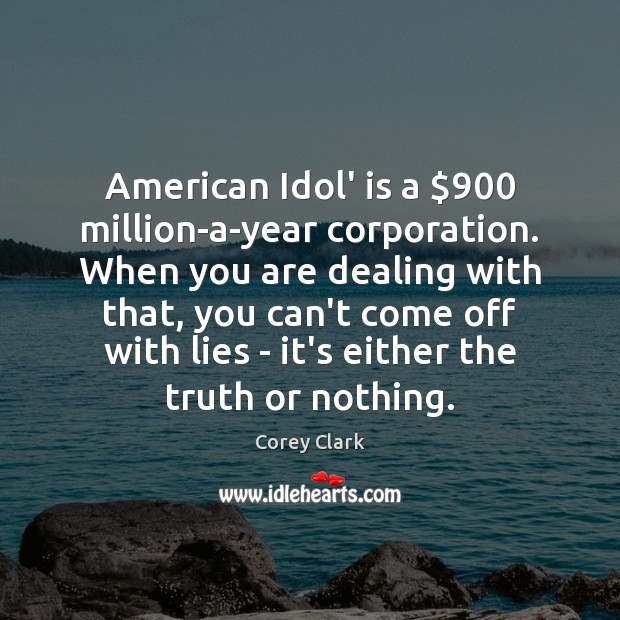 American Idol’ is a $900 million-a-year corporation. When you are dealing with that, Corey Clark Picture Quote