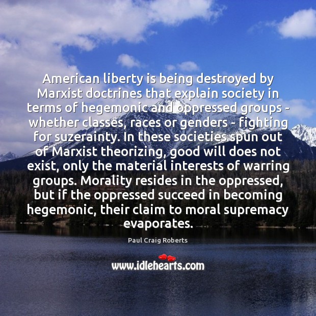 American liberty is being destroyed by Marxist doctrines that explain society in 