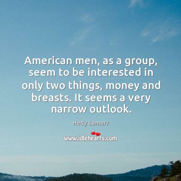 American men, as a group, seem to be interested in only two things Image