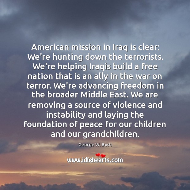 American mission in Iraq is clear: We’re hunting down the terrorists. We’re Image