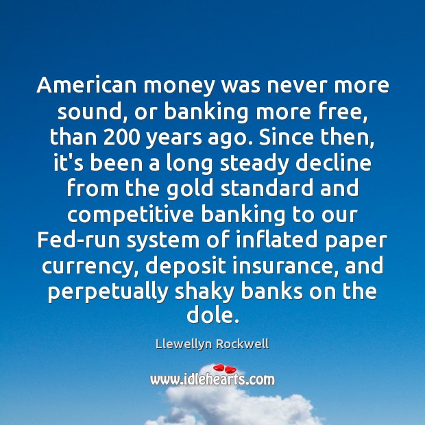 American money was never more sound, or banking more free, than 200 years Image
