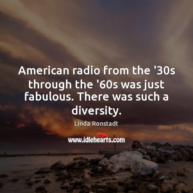 American radio from the ’30s through the ’60s was just Linda Ronstadt Picture Quote