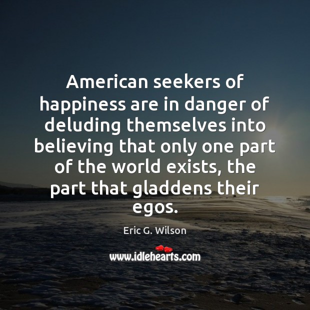 American seekers of happiness are in danger of deluding themselves into believing Image