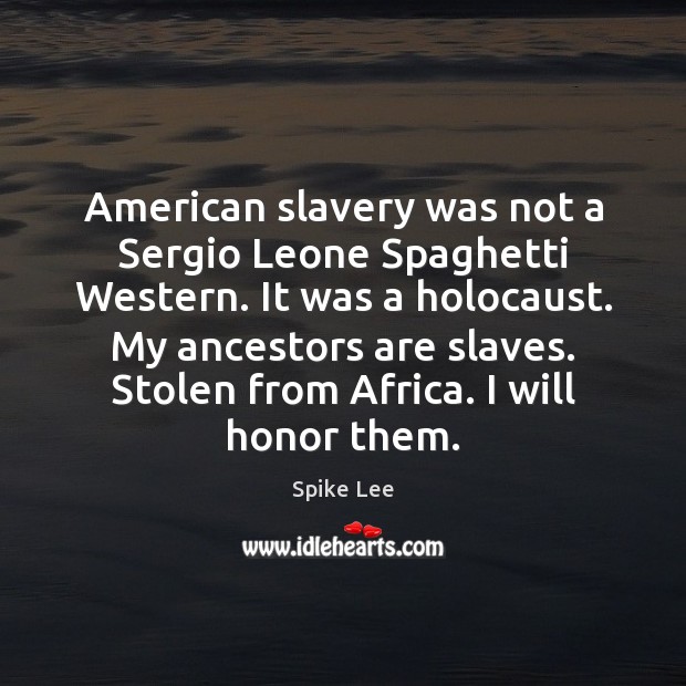 American slavery was not a Sergio Leone Spaghetti Western. It was a 