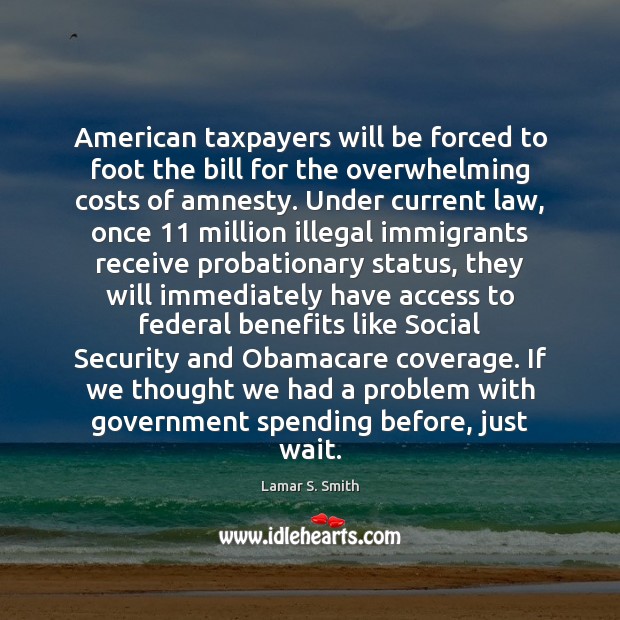 American taxpayers will be forced to foot the bill for the overwhelming 