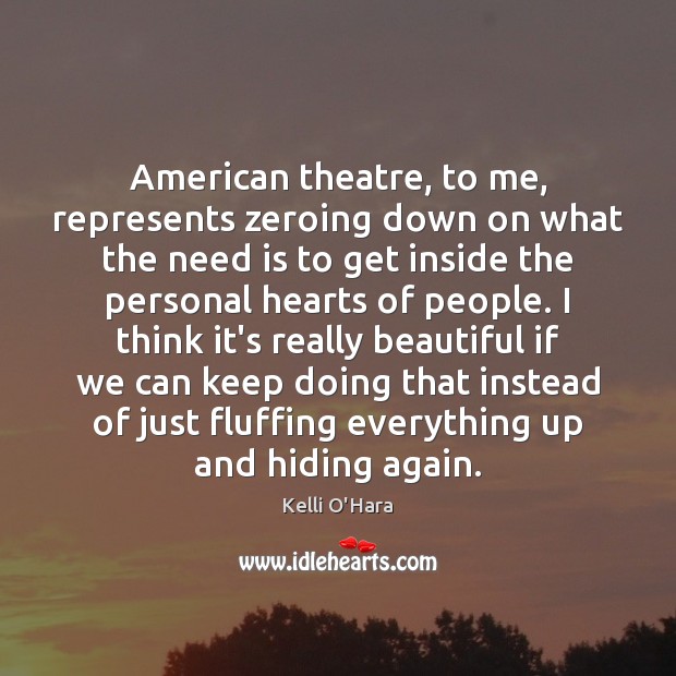 American theatre, to me, represents zeroing down on what the need is Image