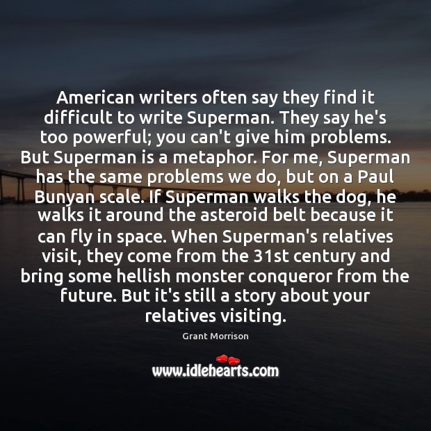 American writers often say they find it difficult to write Superman. They Image