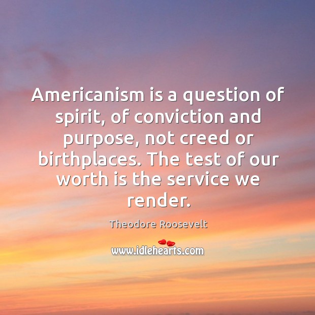 Americanism is a question of spirit, of conviction and purpose, not creed Image