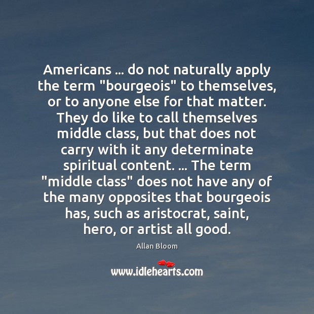 Americans … do not naturally apply the term “bourgeois” to themselves, or to 