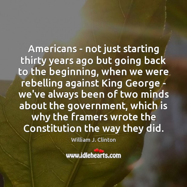 Americans – not just starting thirty years ago but going back to William J. Clinton Picture Quote