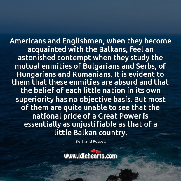 Americans and Englishmen, when they become acquainted with the Balkans, feel an Image