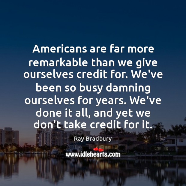 Americans are far more remarkable than we give ourselves credit for. We’ve Image