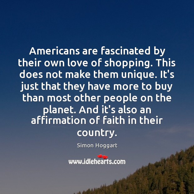 Americans are fascinated by their own love of shopping. This does not Image