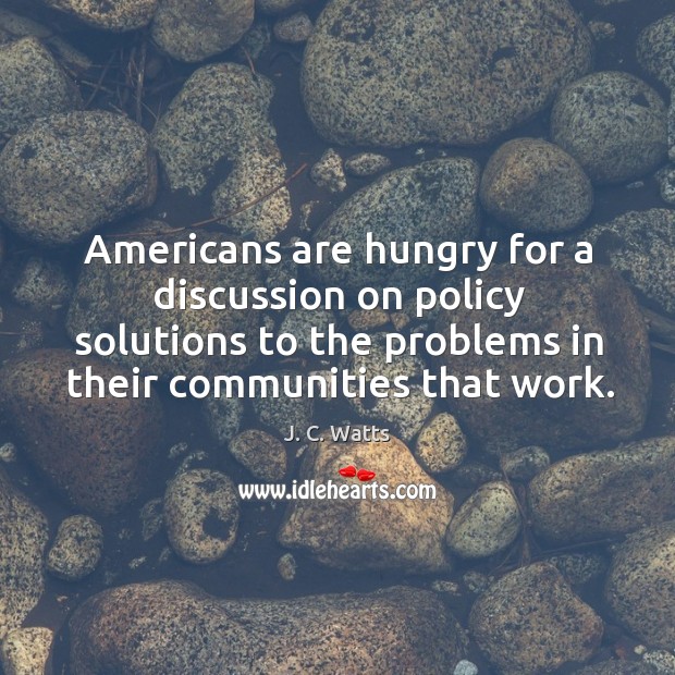 Americans are hungry for a discussion on policy solutions to the problems Image