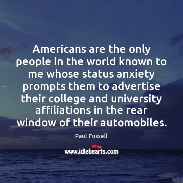 Americans are the only people in the world known to me whose Paul Fussell Picture Quote