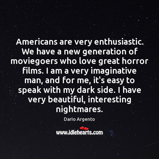 Americans are very enthusiastic. We have a new generation of moviegoers who Dario Argento Picture Quote
