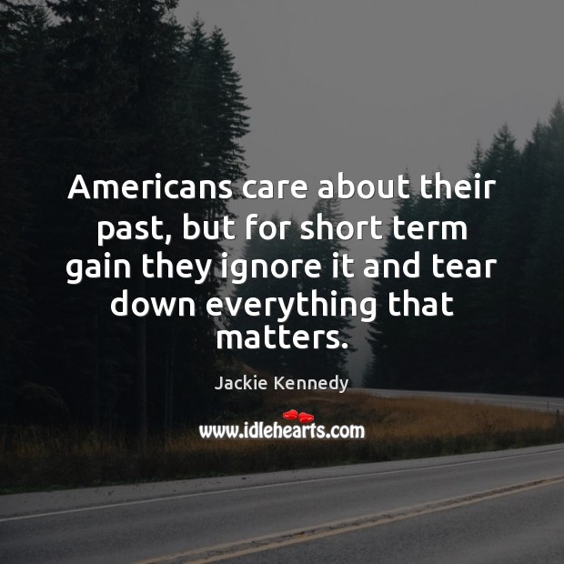 Americans care about their past, but for short term gain they ignore Image