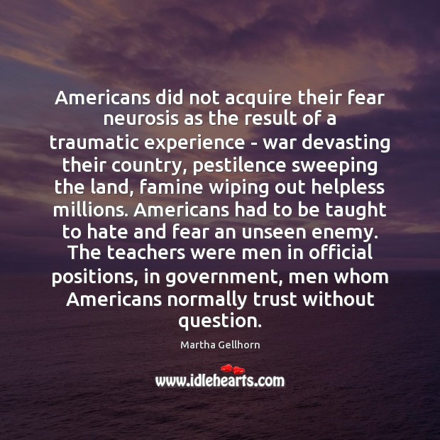 Americans did not acquire their fear neurosis as the result of a Martha Gellhorn Picture Quote