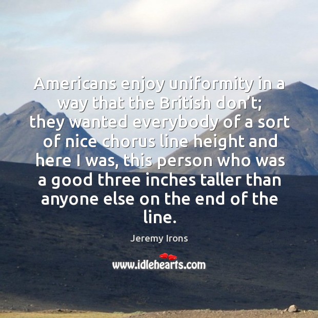 Americans enjoy uniformity in a way that the british don’t; Image