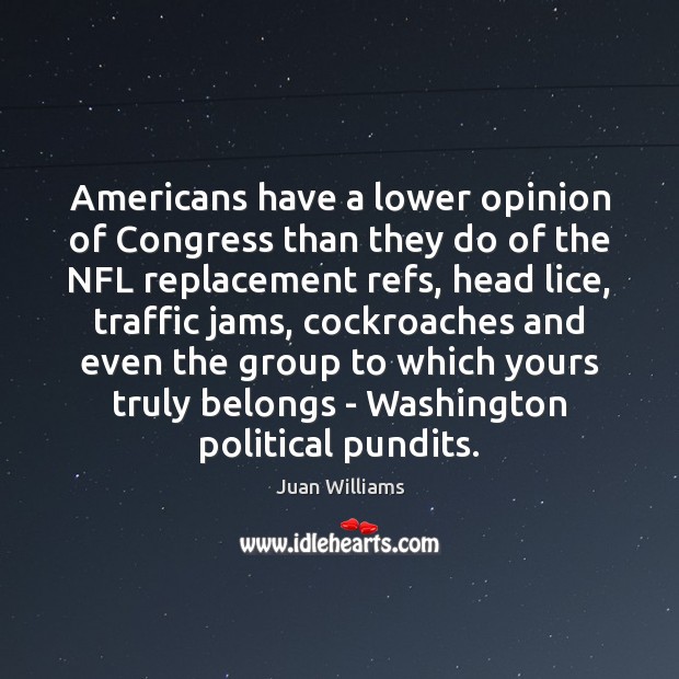 Americans have a lower opinion of Congress than they do of the Juan Williams Picture Quote
