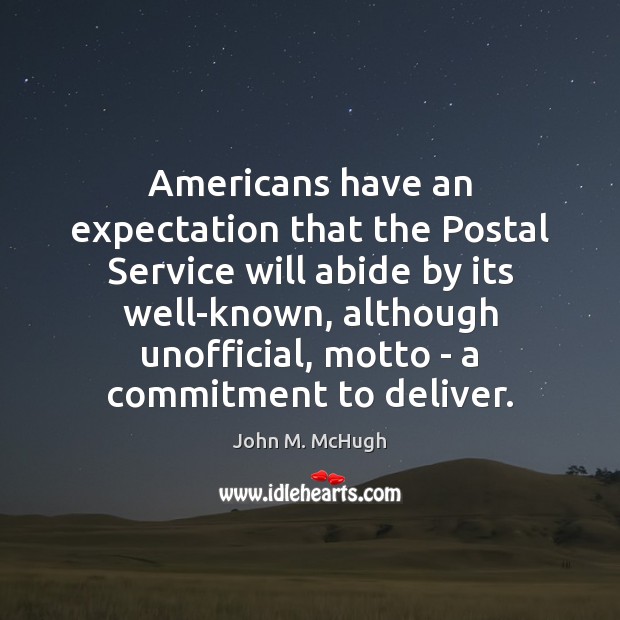 Americans have an expectation that the Postal Service will abide by its Image