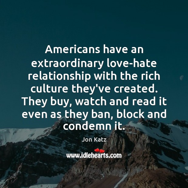 Americans have an extraordinary love-hate relationship with the rich culture they’ve created. Image