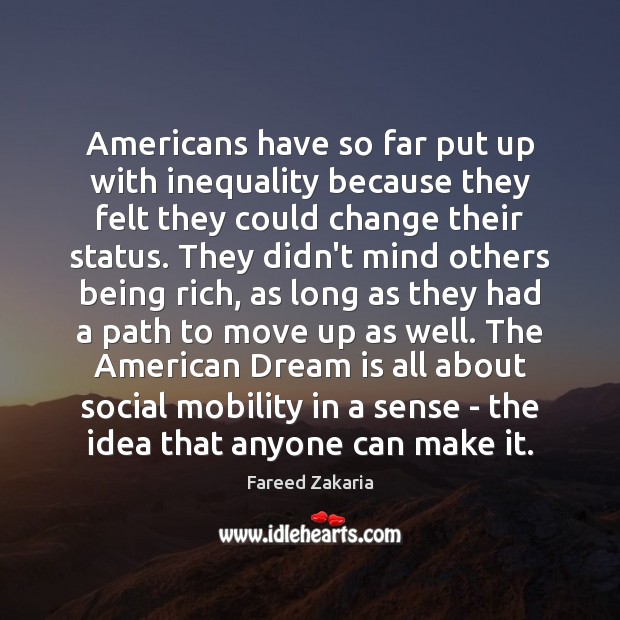 Americans have so far put up with inequality because they felt they Fareed Zakaria Picture Quote