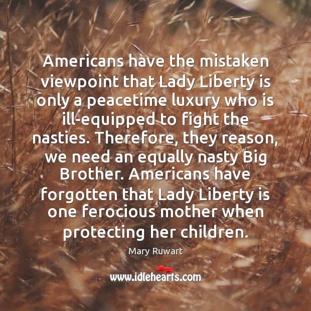 Americans have the mistaken viewpoint that Lady Liberty is only a peacetime Image