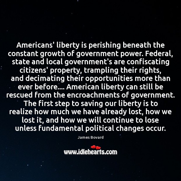 Americans’ liberty is perishing beneath the constant growth of government power. Federal, Liberty Quotes Image