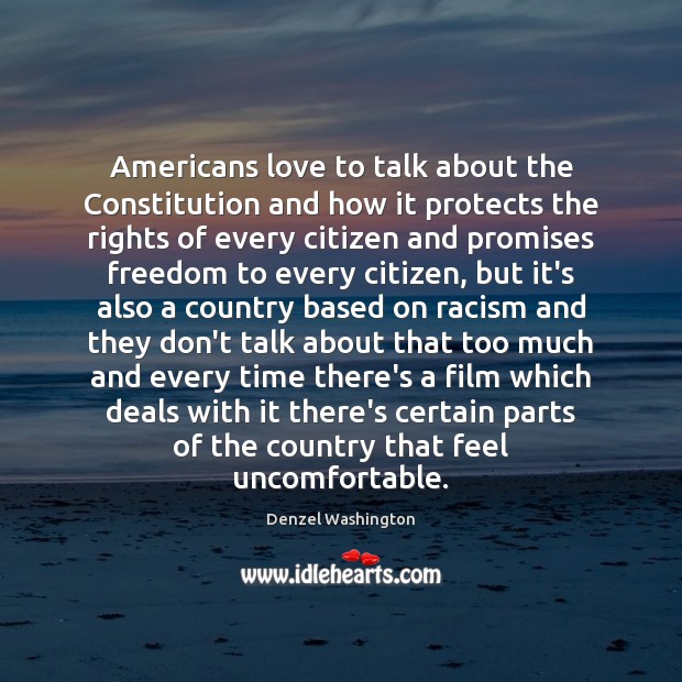 Americans love to talk about the Constitution and how it protects the Denzel Washington Picture Quote