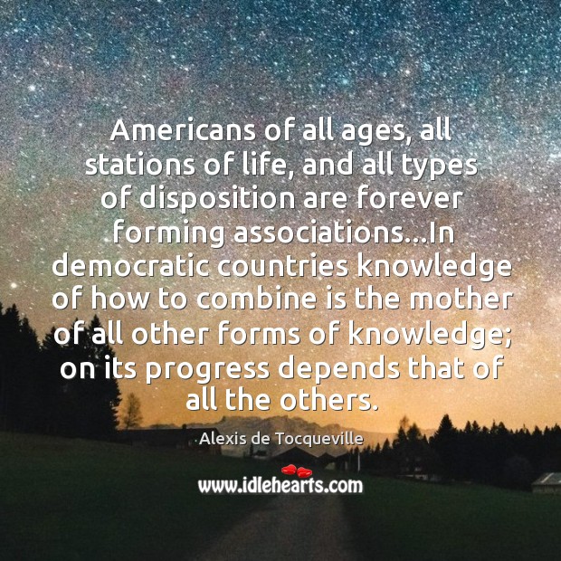 Americans of all ages, all stations of life, and all types of Alexis de Tocqueville Picture Quote