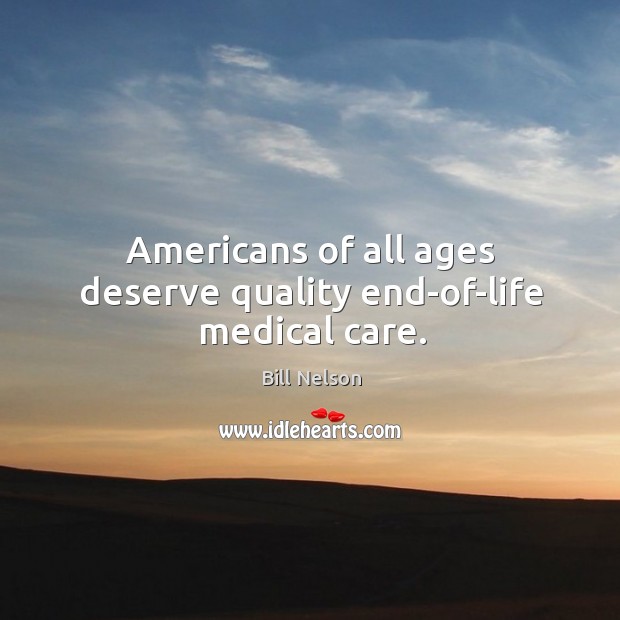 Americans of all ages deserve quality end-of-life medical care. Medical Quotes Image