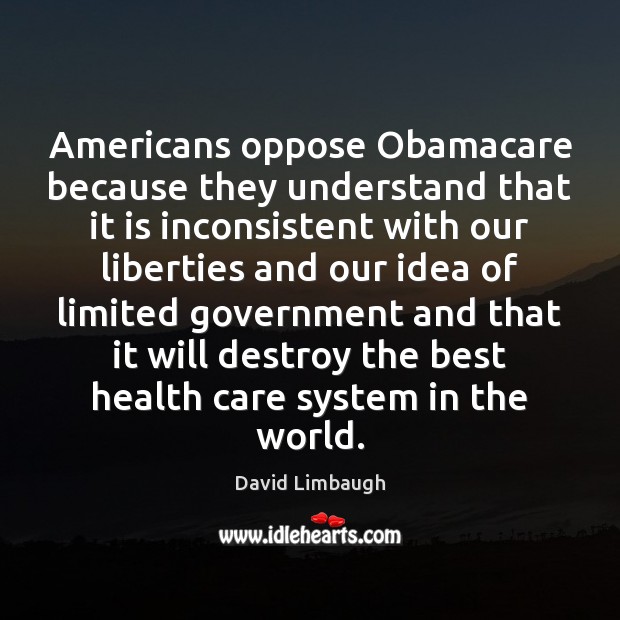 Americans oppose Obamacare because they understand that it is inconsistent with our Image