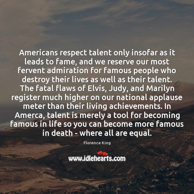 Americans respect talent only insofar as it leads to fame, and we Image