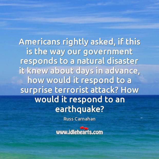 Americans rightly asked, if this is the way our government responds to Russ Carnahan Picture Quote